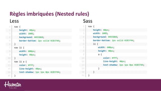 Règles imbriquées (Nested rules)
Less Sass
 