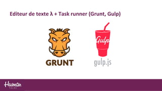 Editeur de texte λ + Task runner (Grunt, Gulp)
 