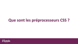 Que sont les préprocesseurs CSS ?
 