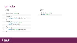 Variables
Less Sass
 