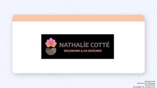 Nathalie Cotté
Ergonome & UX Designer
06 18 10 34 52
nathalie@cotte-uxdesign.com
 