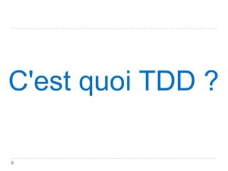 Pourquoi les tests unitaires ?
 Documentation   du code

  Aide à comprendre l'usage de la
 classe

  Aide à comprendre ce que fait le
 code
 