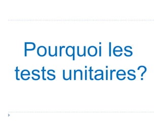 C'est quoi les tests unitaires ?
   Du code pour tester du code

   Tests sur une "unité" de programme = partie de code
    la plus petite ayant une cohérence fonctionnelle
     Classe

   Automatisables, automatisés

   Porter l'attention sur le ROI


                                         Mike Cohn
 