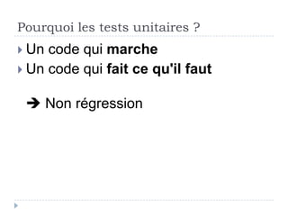 Pourquoi les
tests unitaires?
 