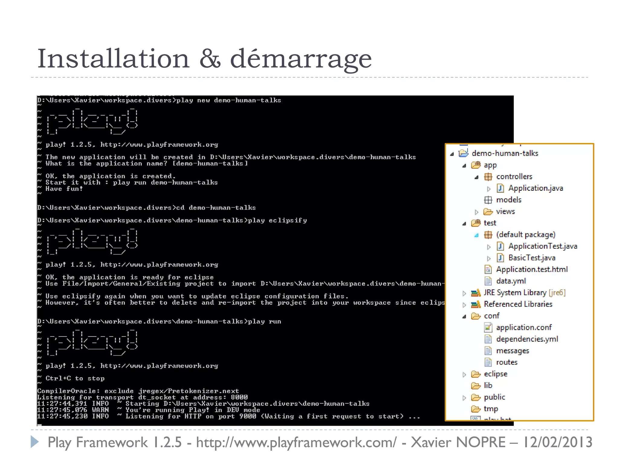 Installation & démarrage




Play Framework 1.2.5 - http://www.playframework.com/ - Xavier NOPRE – 12/02/2013
 