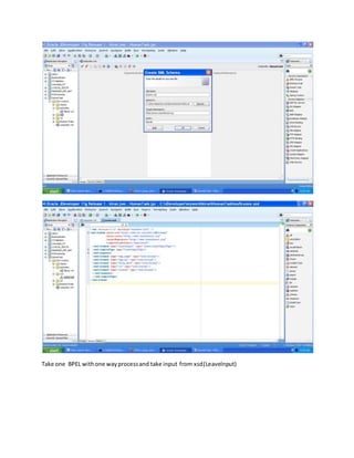Take one BPEL withone wayprocessand take input from xsd(LeaveInput)
 