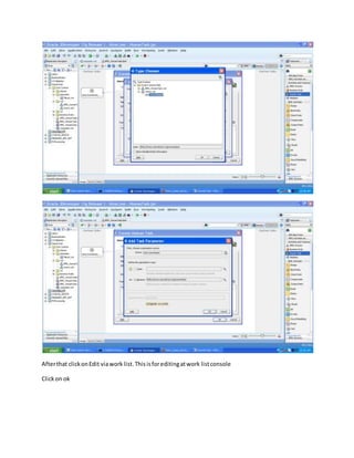 Afterthat clickonEdit viawork list.Thisisforeditingatwork listconsole
Clickon ok
 