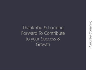 Humantra Consulting 
Thank You & Looking 
Forward To Contribute 
to your Success & 
Growth 
