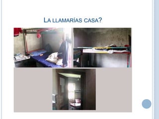 LA LLAMARÍAS CASA?
 
