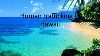 Human trafficking In
Hawaii
 