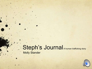 Steph’s JournalA human trafficking story
Molly Stander
 