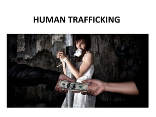 HUMAN TRAFFICKING
 