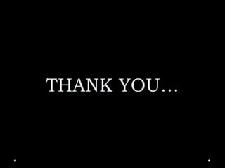 THANK YOU…
 