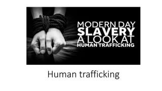Human trafficking
 