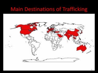 Main Destinations of Trafficking




                                   8
 