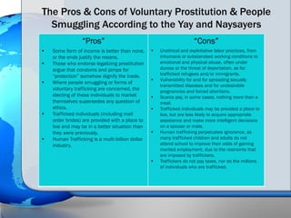The Pros & Cons of Voluntary Prostitution & People
  Smuggling According to the Yay and Naysayers
                 “Pros” ...