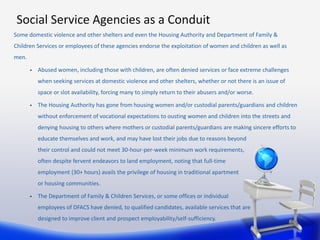 Social Service Agencies as a Conduit
Some domestic violence and other shelters and even the Housing Authority and Departme...