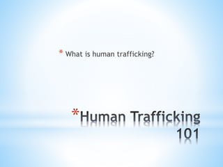 *
* What is human trafficking?
 