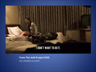 From The Sold Project DVD Saa, a Bangkok sex worker. 