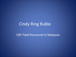 Cindy Ring Ruble CBF Field Personnel in Malaysia 