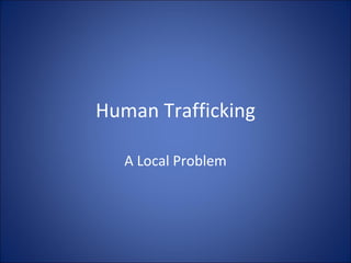 Human Trafficking A Local Problem 