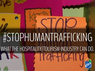 #STOPHUMANTRAFFICKING
WHAT THE HOSPITALITY/TOURISM INDUSTRY CAN DO.
cc: CrittentonSoCal - https://www.flickr.com/photos/97714970@N02
 