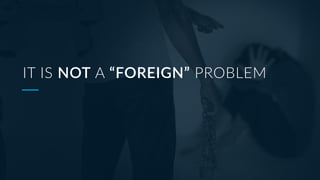 IT IS NOT A “FOREIGN” PROBLEM
 