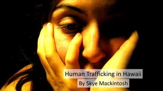 Human Trafficking in Hawaii
By Skye Mackintosh
 