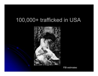 100,000+ trafficked in USA100,000+ trafficked in USA
FBI estimates
 