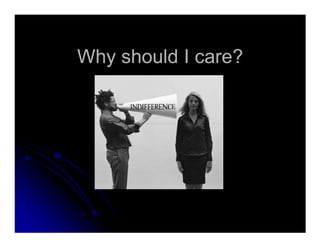 Why should I care?Why should I care?
 