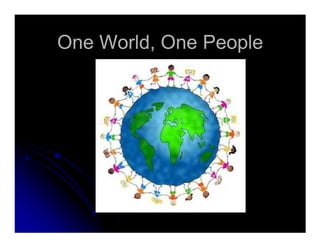 One World, One PeopleOne World, One People
 