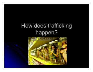 How does traffickingHow does trafficking
happen?happen?
 