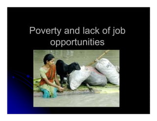 Poverty and lack of jobPoverty and lack of job
opportunitiesopportunities
 