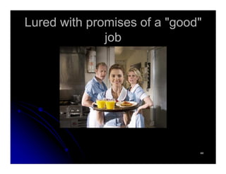 Lured with promises of a "good"Lured with promises of a "good"
jobjob
4444
 
