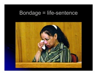Bondage = lifeBondage = life--sentencesentence
 
