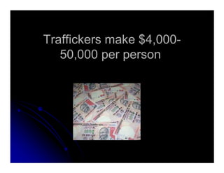 Traffickers make $4,000-
50,000 per person
 