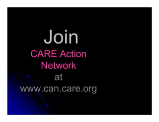 Join
CARE Action
NetworkNetwork
at
www.can.care.org
 