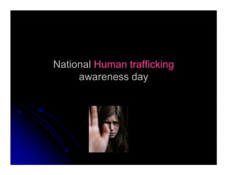 National Human trafficking
awareness day
 