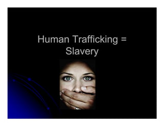 Human Trafficking =Human Trafficking =
SlaverySlavery
 