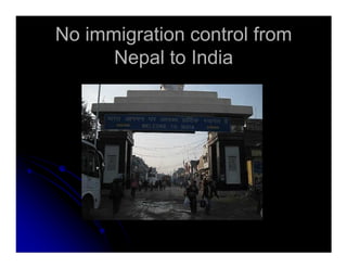 No immigration control fromNo immigration control from
Nepal to IndiaNepal to India
 