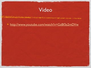 Video
http://www.youtube.com/watch?v=GzBf3a2mDVw
 