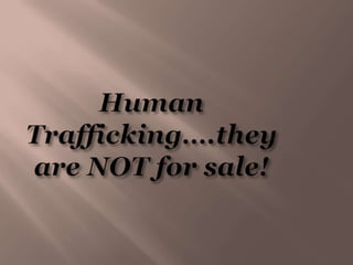 Human Trafficking….they are NOT for sale! 