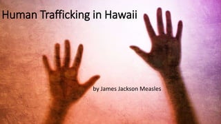 Human Trafficking in Hawaii
by James Jackson Measles
 