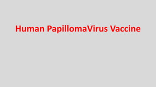 Human PapillomaVirus Vaccine
 