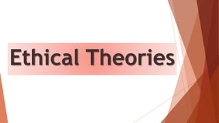 Ethical Theories
 