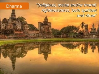 “ (religious, social and/or moral) righteousness, both spiritual and ritual” Dharma 