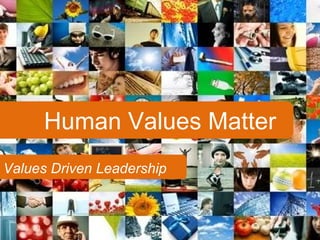 Human Values Matter Values Driven Leadership 