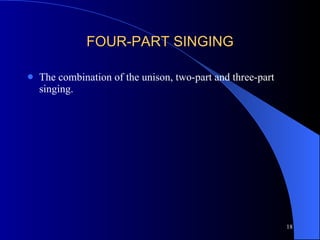 FOUR-PART SINGING The combination of the unison, two-part and three-part singing. 