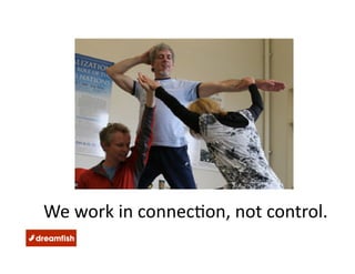 We work in connec?on, not control. 
 