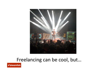 Freelancing can be cool, but… 
 